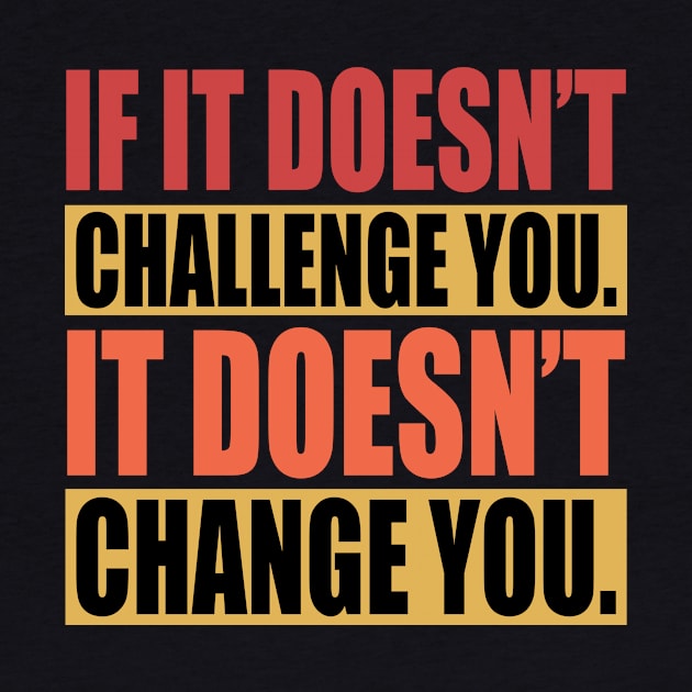 If It Doesn't Challenge You It Doesn't Change You, Gym Quote Vintage Retro Style by QuortaDira